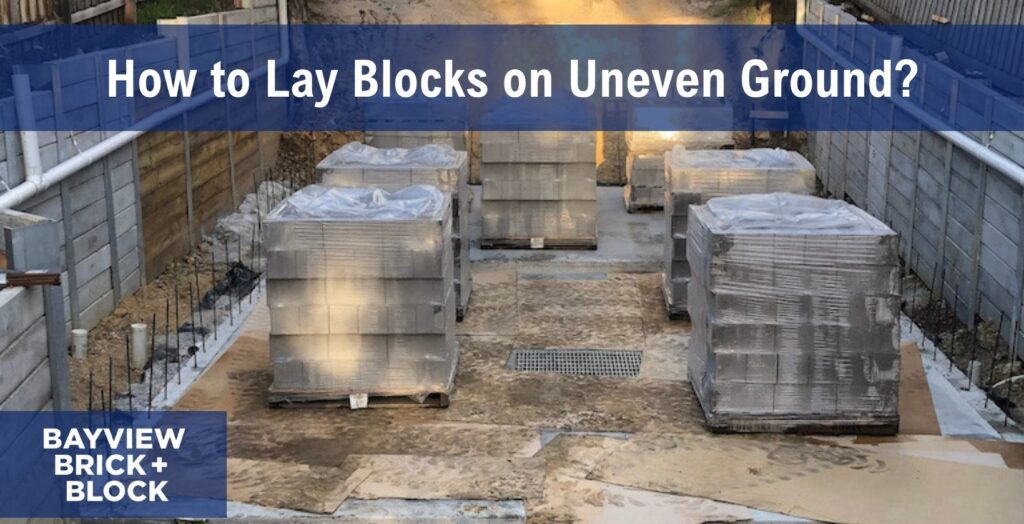 How to Lay Blocks on Uneven Ground
